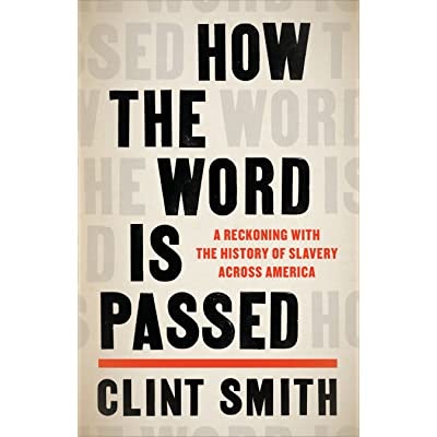 How the Word Is Passed By Clint Smith– A Detailed Look at the Institution of Slavery in the United States
